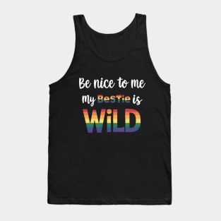 Be Nice To Me My Bestie Is Wild Friends LGBTQ Pride Tank Top